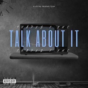 TALK ABOUT IT (feat. Shapez) [Explicit]