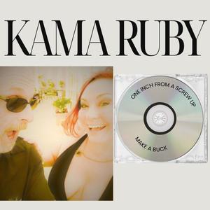 Kama Ruby: One Inch From a Screw Up/Make a Buck