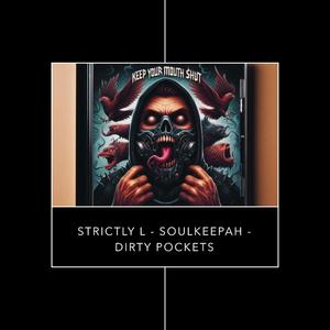 keep your mouth shut (strictly L soulkeepah dirty pockets) [Explicit]