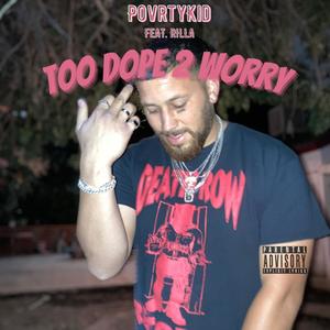 Too Dope 2 Worry (feat. Da Rilla) [Explicit]