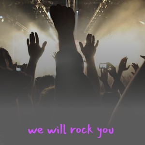 We Will Rock You