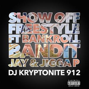 Show Off Freestyle (feat. Bankroll Bandit Jay & Jigga P) [Explicit]