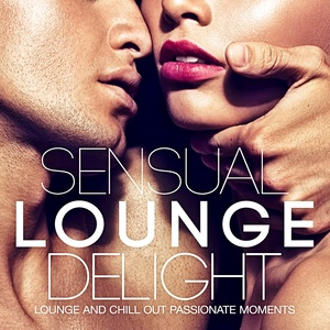 Sensual Lounge Delight (Lounge and Chill Out Passionate Moments)