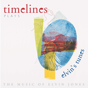 Timelines - Elvin's Tunes (The Music of Elvin Jones)