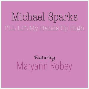 I'll lift my hands up high (feat. Maryann Robey)