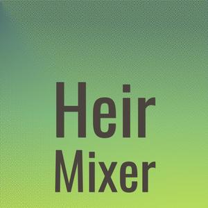 Heir Mixer