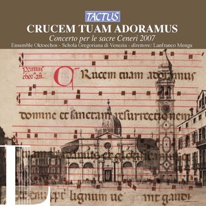 CRUCEM TUAM ADORAMUS - Concerto per le sacre Ceneri 2007 (Ensemble Oktoechos, Schola Georgoriana Di Venezia)