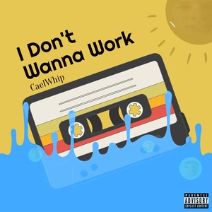 I Don't Wanna Work (Explicit)