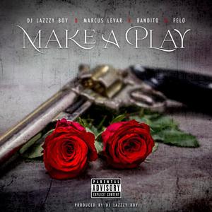 Make A Play (feat. Marcus LeVar, Tha Bandito & Felo) [Explicit]