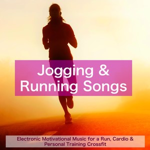 Jogging & Running Songs – Electronic Motivational Music for a Run, Cardio & Personal Training Crossfit