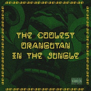 The Coolest Orangutan in the Jungle (Explicit)