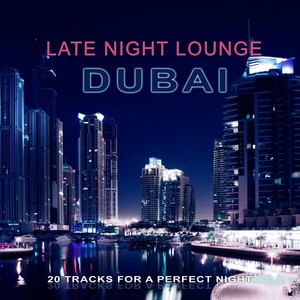 Late Night Lounge Dubai (20 Tracks for a Perfect Night)