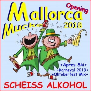 Mallorca Opening Mucke 2018 Scheiß Alkohol (Plus Après Ski, Karneval 2019, Oktoberfest Mix)