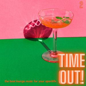 Time Out! (The Best Lounge Music For Your Aperitifs (Volume 2))