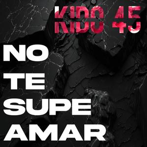 No te supe amar