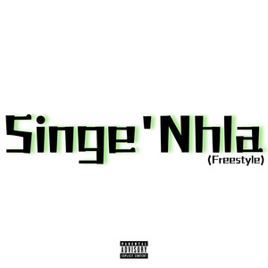 Singe'Nhla (Freestyle) [Explicit]