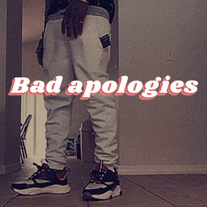 Bad Apologies (Explicit)