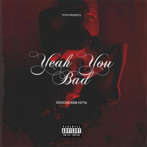 Yeah You Bad (Explicit)