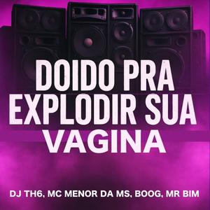 Doido Pra Explodir Sua ******