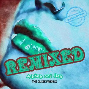 ASHES AND LIES REMIXED (feat. J. Morodo & The Glaze Friendz) [Explicit]