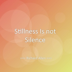Stillness Is not Silence