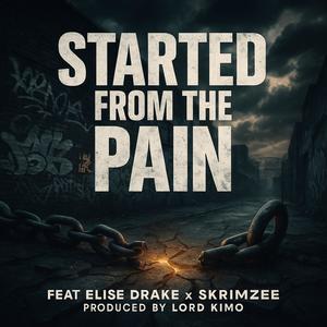 STARTED FROM THE PAIN (feat. ELISE DRAKE & SKRIMZEE) (Explicit)