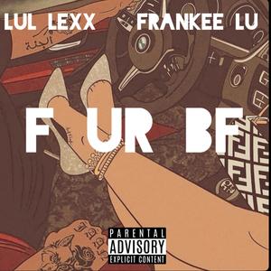 F UR BF (feat. Frankee-Lu) [Explicit]