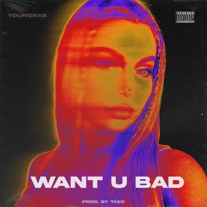 Want U Bad (Explicit)