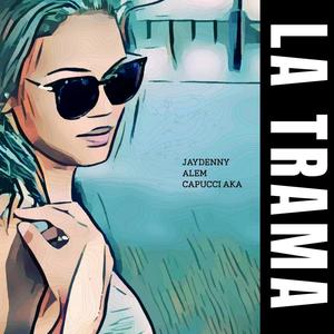 LA TRAMA (feat. JAYDENNY-ALEM-CAPUCCI) [REMASTERED] [Explicit]