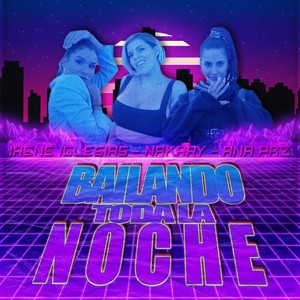 Bailando Toda la Noche (feat. Ana Paz & Irene Iglesias)