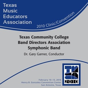 2010 Texas Music Educators Association (Tmea) : Texas Community College Band Directors Association (Tccbda) All-State Symphonic Band