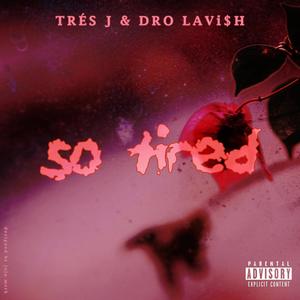 So Tired (feat. DRO LAVi$H) [Explicit]