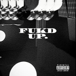 FUKD UP. (Explicit)