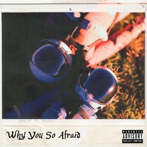 Why You so Afraid (Explicit)