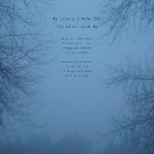 My Life's A Mess But You Still Love Me