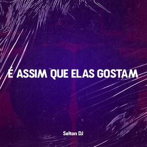 É ASSIM QUE ELAS GOSTAM (Explicit)