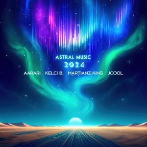 Astral Music 2024 (feat. Aarari, Kelci B. & Martianz King) (Explicit)