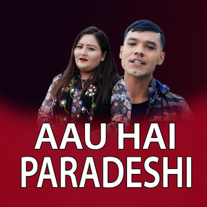 AAU HAI PARADESHI