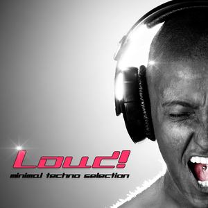 Loud! (Minimal Techno Selection)