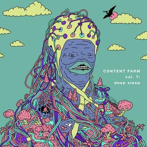 CONTENT FARM vol 7: deep sleep