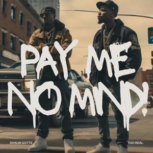 Pay Me No Mind! (Explicit)