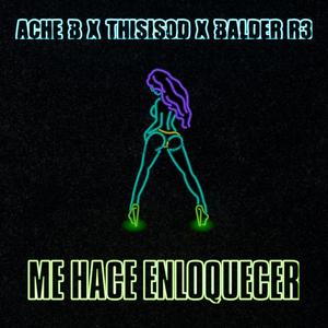 Me hace enloquecer (feat. Ache B, BalderR3 & ThisIsOD) [Explicit]