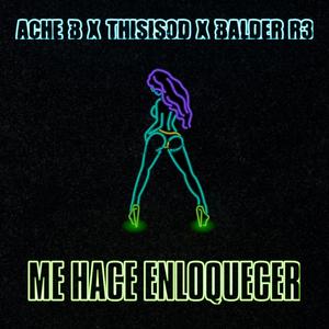 Me hace enloquecer (feat. Ache B, BalderR3 & ThisIsOD) (Explicit)