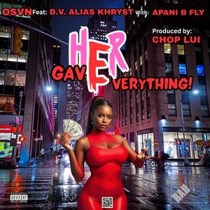 GAVE HER EVERYTHING (feat. D.V. ALIAS KHRYST, APANI B FLY & CHOP LUI) (Explicit)
