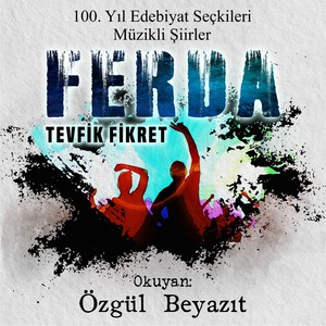 FERDA (100. Yıl Edebiyat Seçkileri Müzikli Şiirler- Tevfik Fikret)