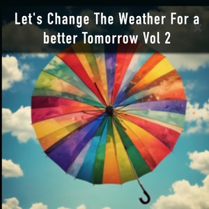 Let's Change the Weather for a Better Tomorrow Vol 2