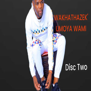 WAKHATHAZEK' UMOYA WAMI DISC TWO