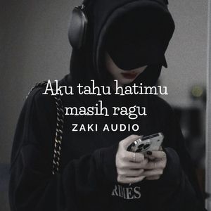 Aku tahu hatimu masih ragu