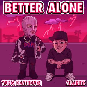 BETTER ALONE