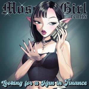 Looking for a Man in Finance (Moss Girl Remix)